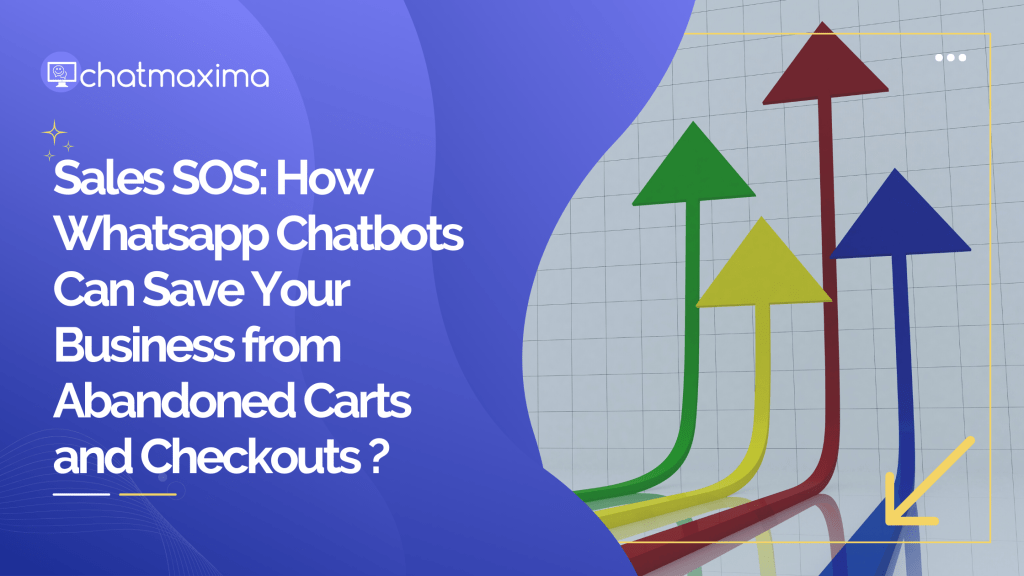 Sales SOS: How Whatsapp Chatbots Can Save Your Business from Abandoned Carts and Checkouts ?